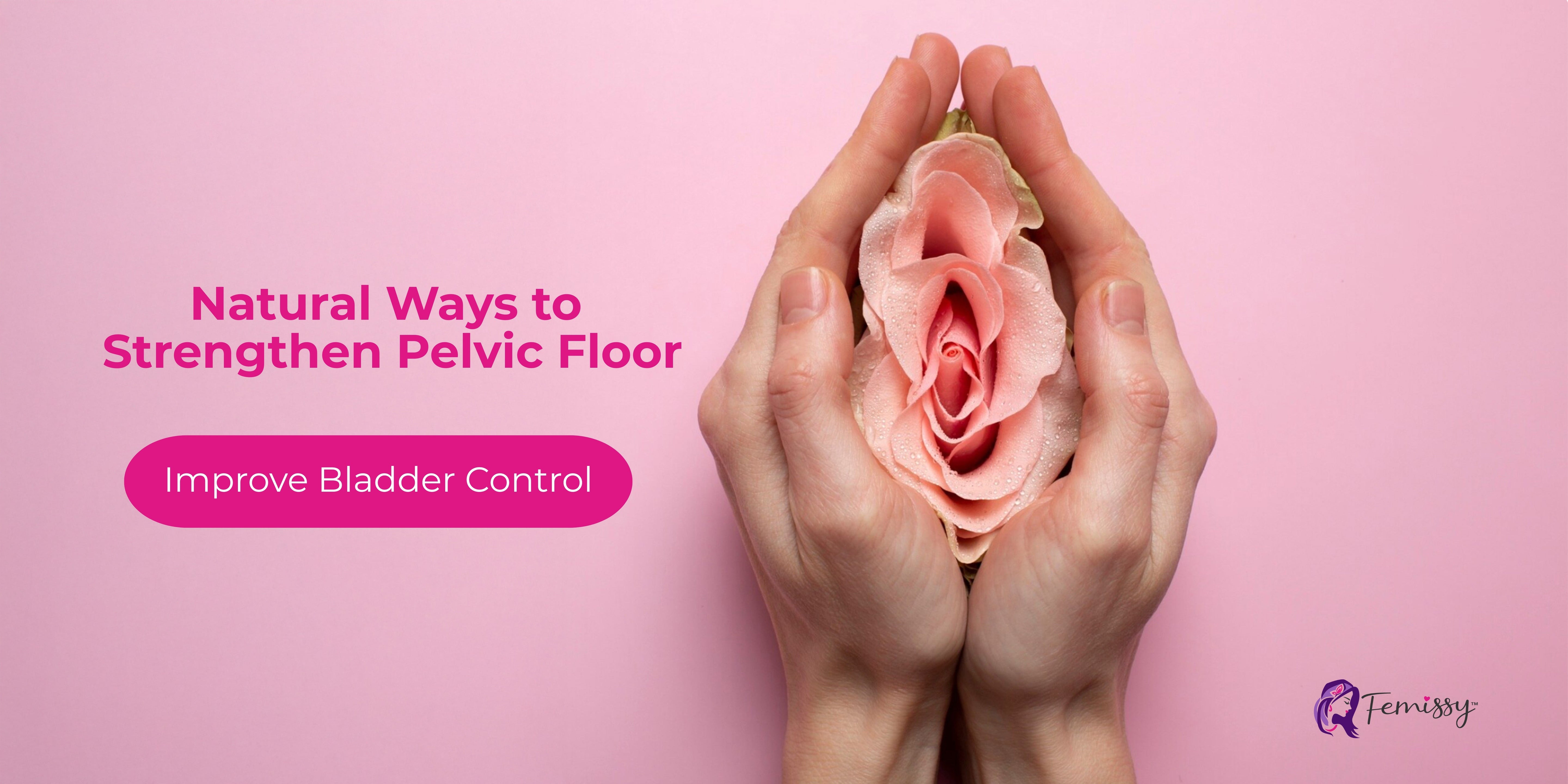 Say Goodbye to Leaks: Natural Solutions for a Stronger Pelvic Floor
