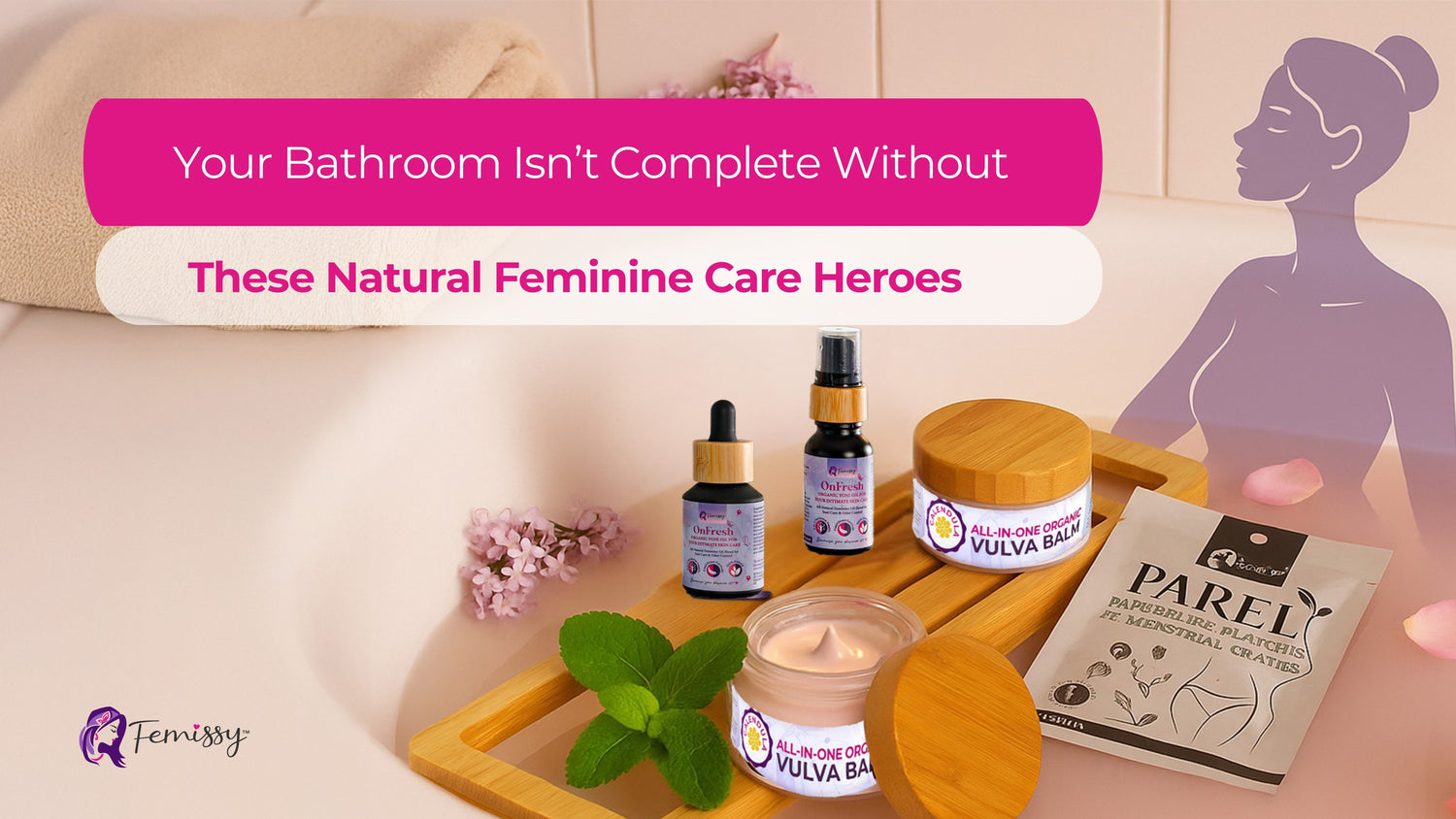 Meet Your New Bathroom BFF| Femissy’s Must-Have Feminine Care Essentials