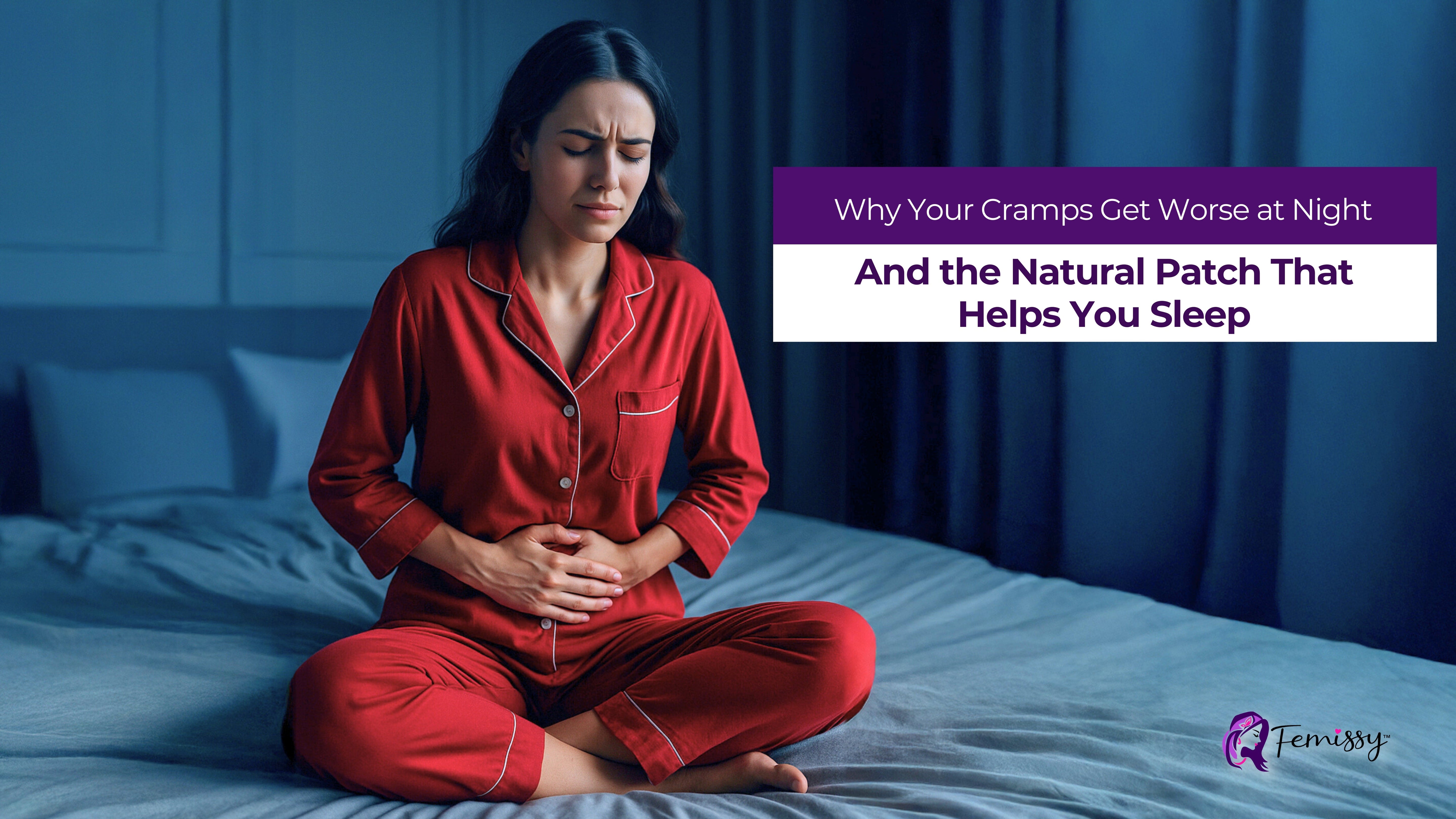 Why Your Cramps Get Worse at Night | The Natural Patch That Helps You Sleep