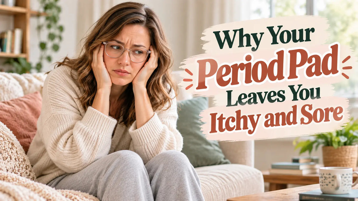 Why Your Period Pad Leaves You Itchy and Sore