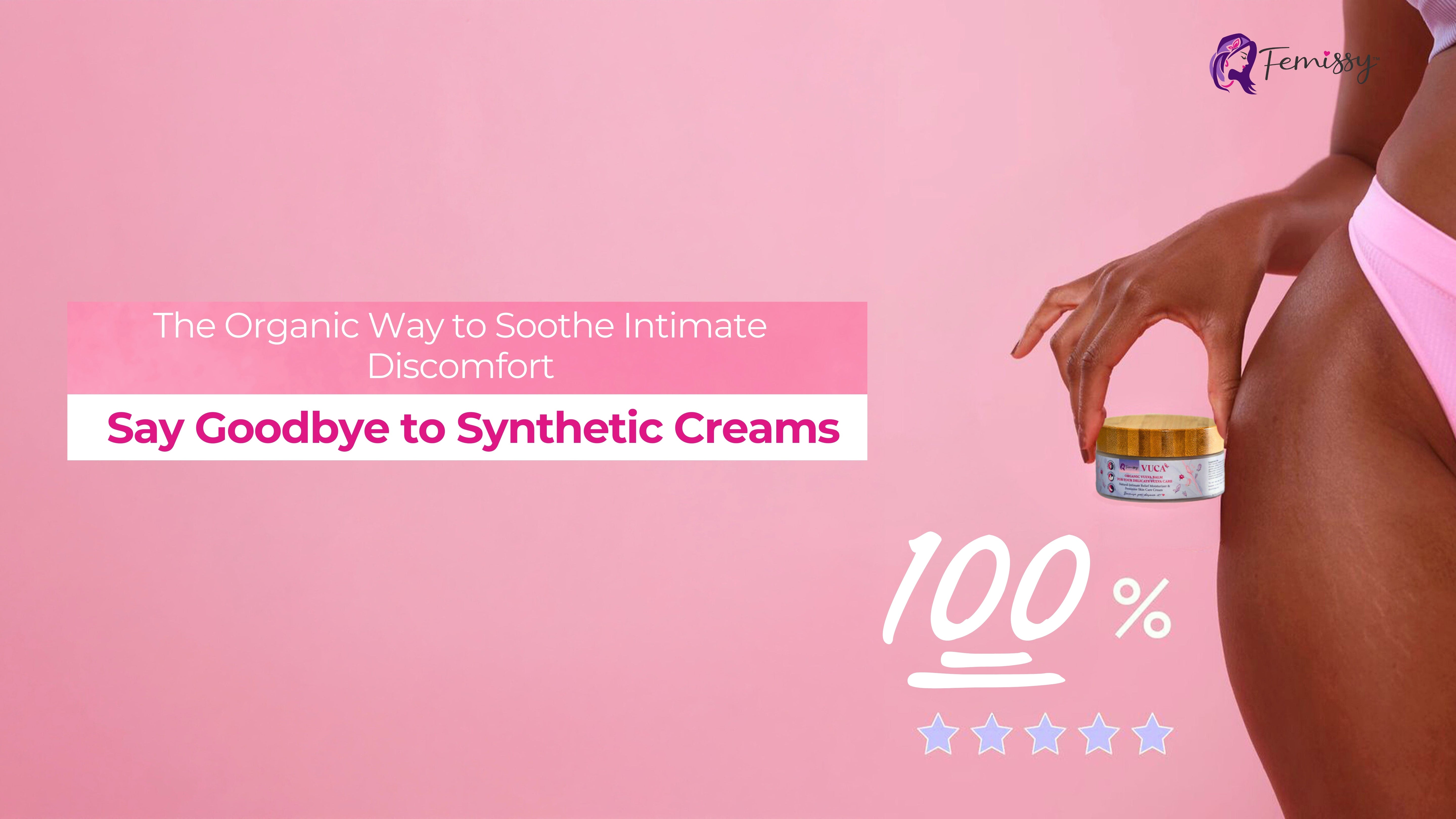 Say Goodbye to Synthetic Creams: The Organic Way to Soothe Intimate Discomfort