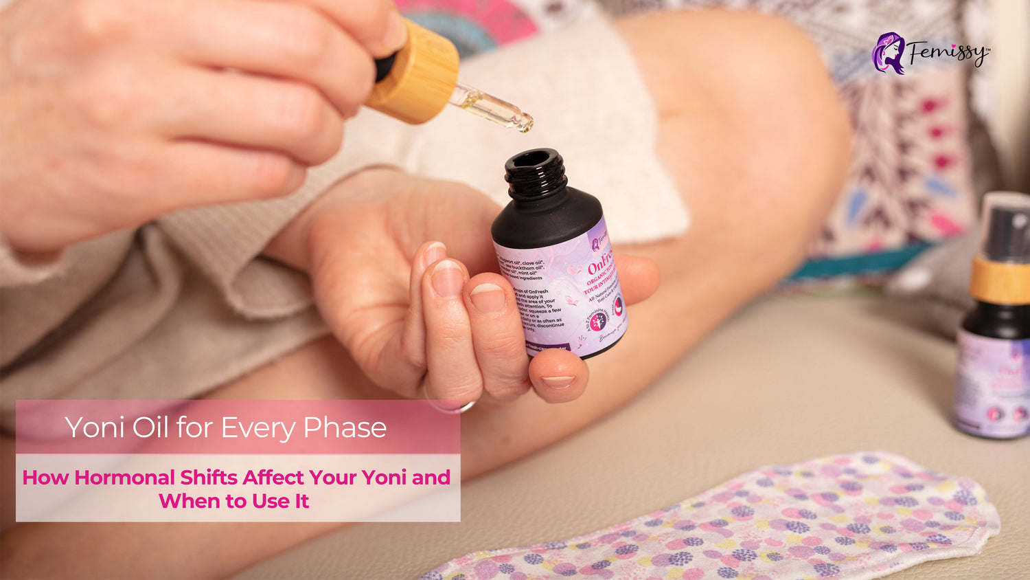 Yoni Oil for Every Phase | How Hormonal Shifts Affect Your Yoni and When to Use It